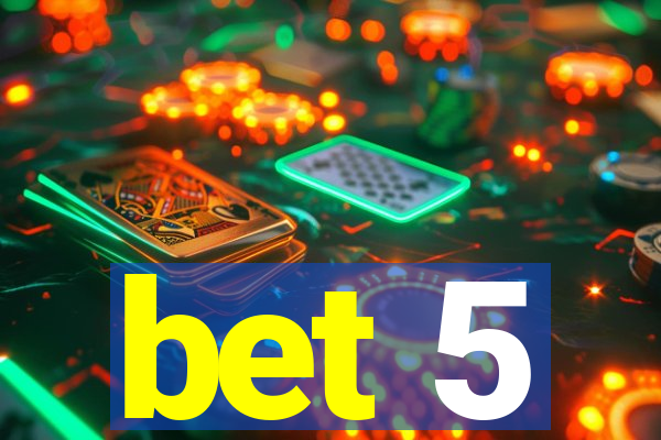 bet 5